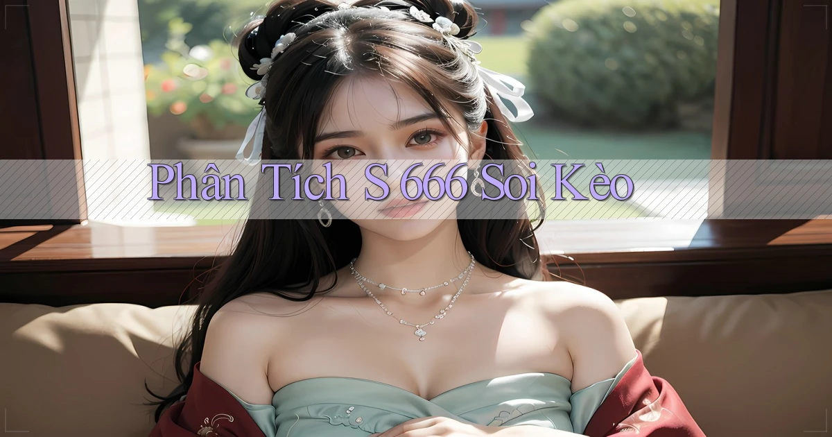 phân tích s 666 soi kèo