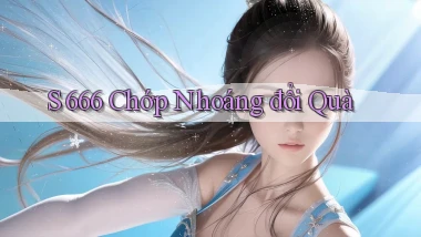 s 666 chớp nhoáng đổi quà