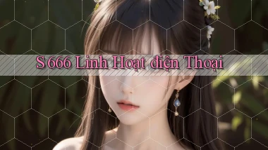 s 666 linh hoạt điện thoại