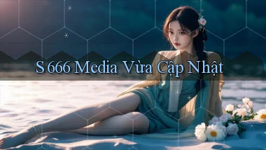 s 666 media vừa cập nhật