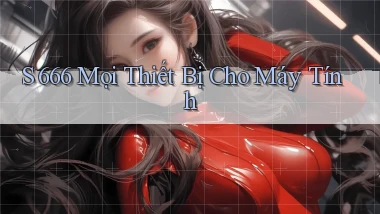 s 666 mọi thiết bị cho máy tính