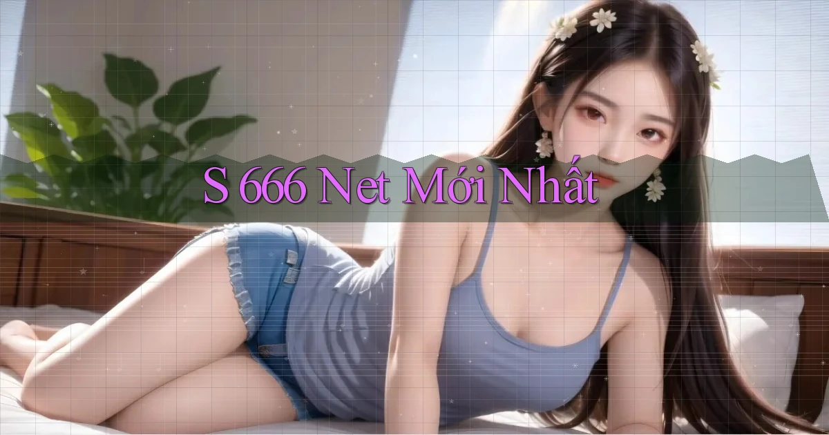 s 666 net mới nhất