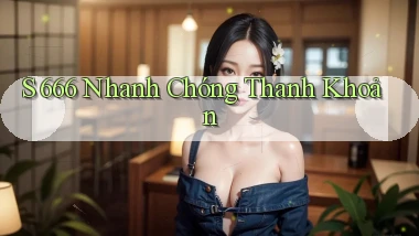 s 666 nhanh chóng thanh khoản