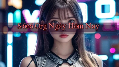 s 666 org ngày hôm nay