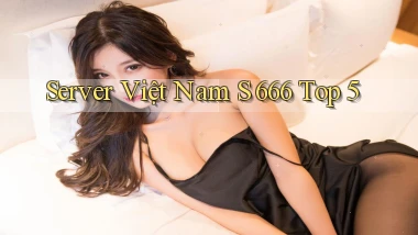 server việt nam s 666 top 5