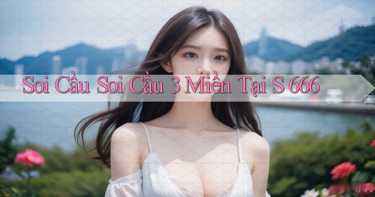soi cầu soi cầu 3 miền tại s 666