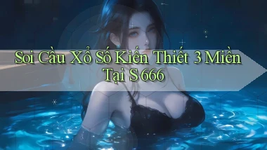 soi cầu xổ số kiến thiết 3 miền tại s 666