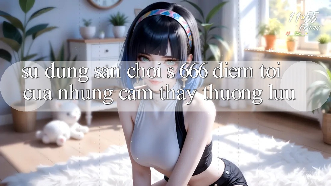 Sử dụng Sân Chơi s 666 – Điểm Tới Của Những Cảm thấy Thượng Lưu Sử dụng Sân Chơi s 666 – Điểm Tới Của Những Cảm thấy Thượng Lưu