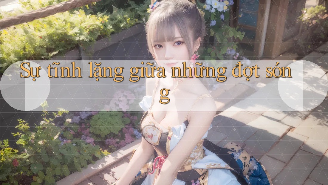 Sự tĩnh lặng giữa những đợt sóng Sự tĩnh lặng giữa những đợt sóng