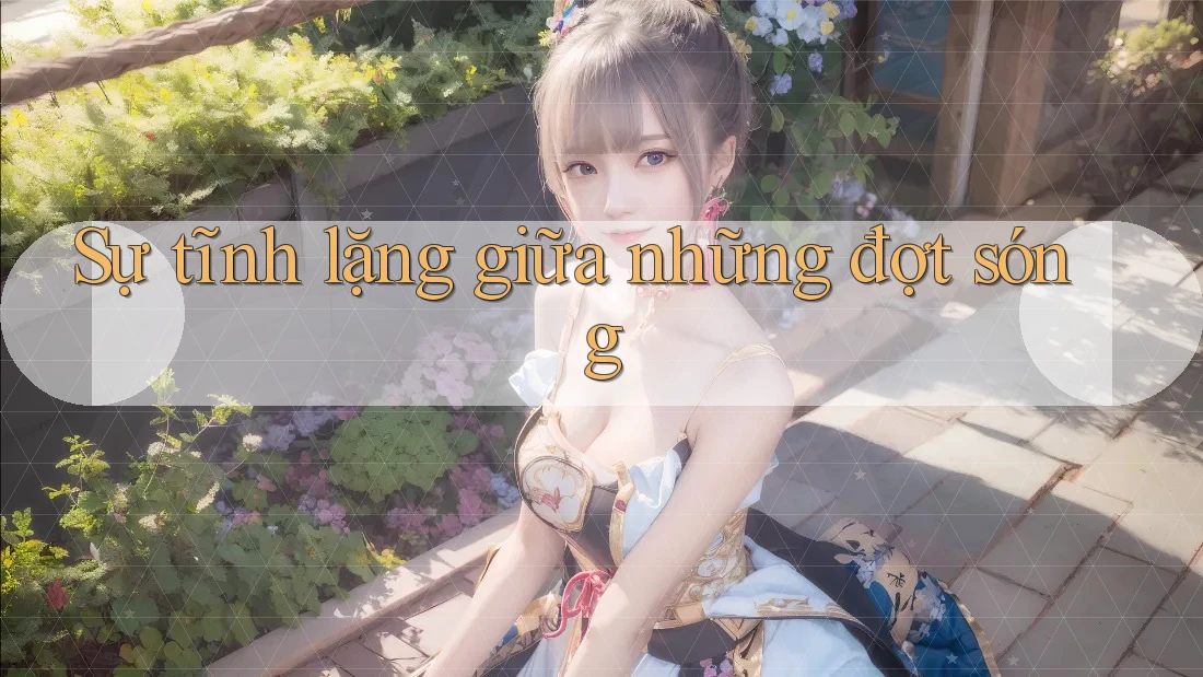 Sự tĩnh lặng giữa những đợt sóng Sự tĩnh lặng giữa những đợt sóng
