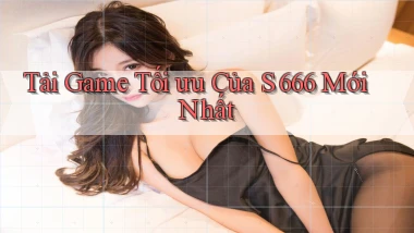 tải game tối ưu của s 666 mới nhất