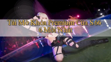 tải mở khóa premium của s 666 mới nhất
