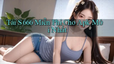 tải s 666 miễn phí cho apk mới nhất