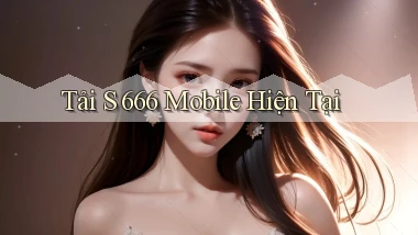 tải s 666 mobile hiện tại