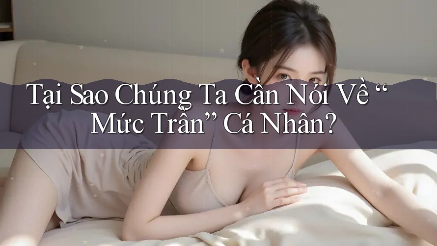 Tại Sao Chúng Ta Cần Nói Về “Mức Trần” Cá Nhân?