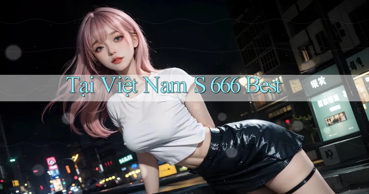 tại việt nam s 666 best