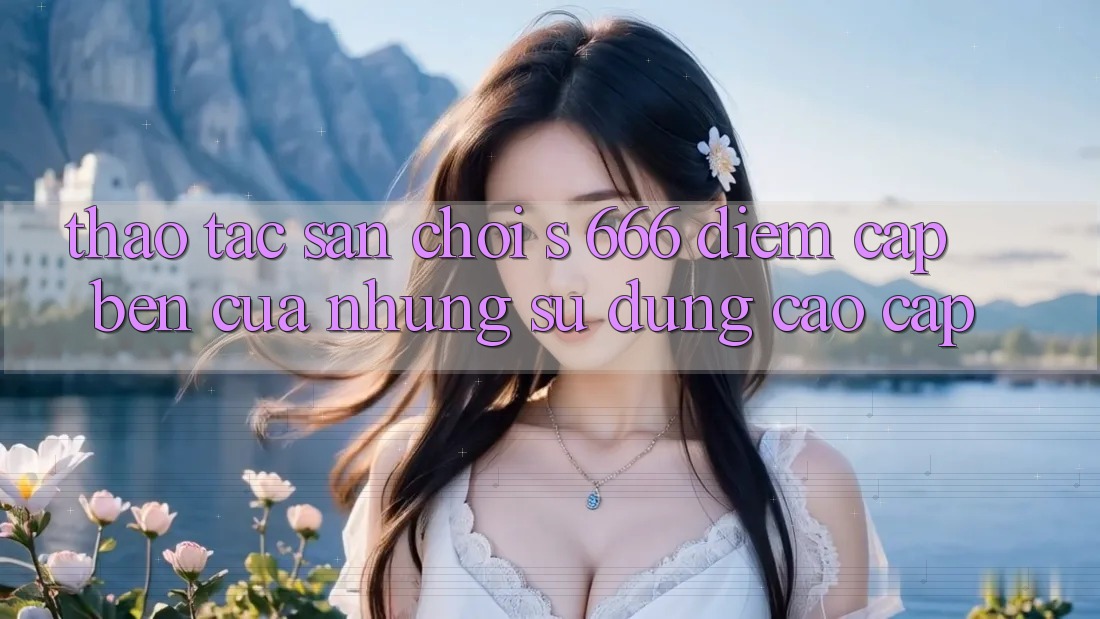 Thao tác Sân Chơi s 666 – Điểm Cập bến Của Những Sử dụng Cao cấp Thao tác Sân Chơi s 666 – Điểm Cập bến Của Những Sử dụng Cao cấp