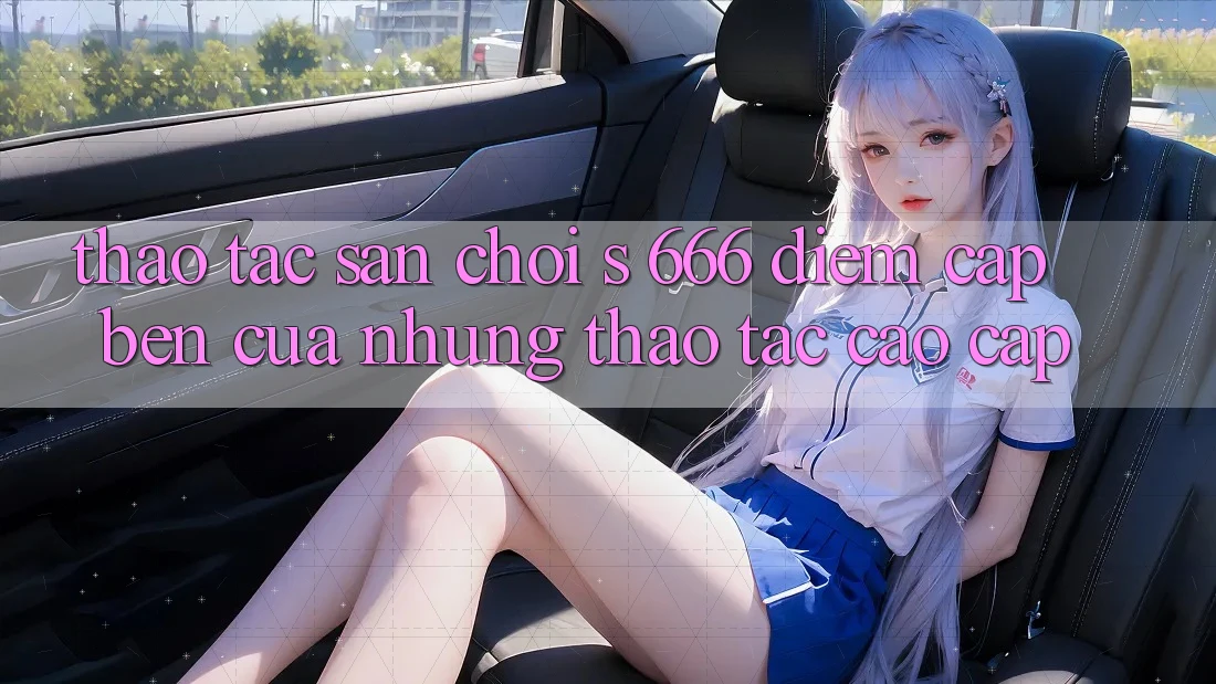 Thao tác Sân Chơi s 666 – Điểm Cập bến Của Những Thao tác Cao cấp
