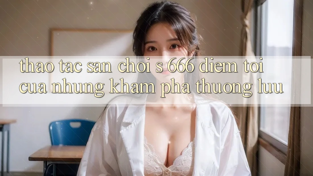 Thao tác Sân Chơi s 666 – Điểm Tới Của Những Khám phá Thượng lưu