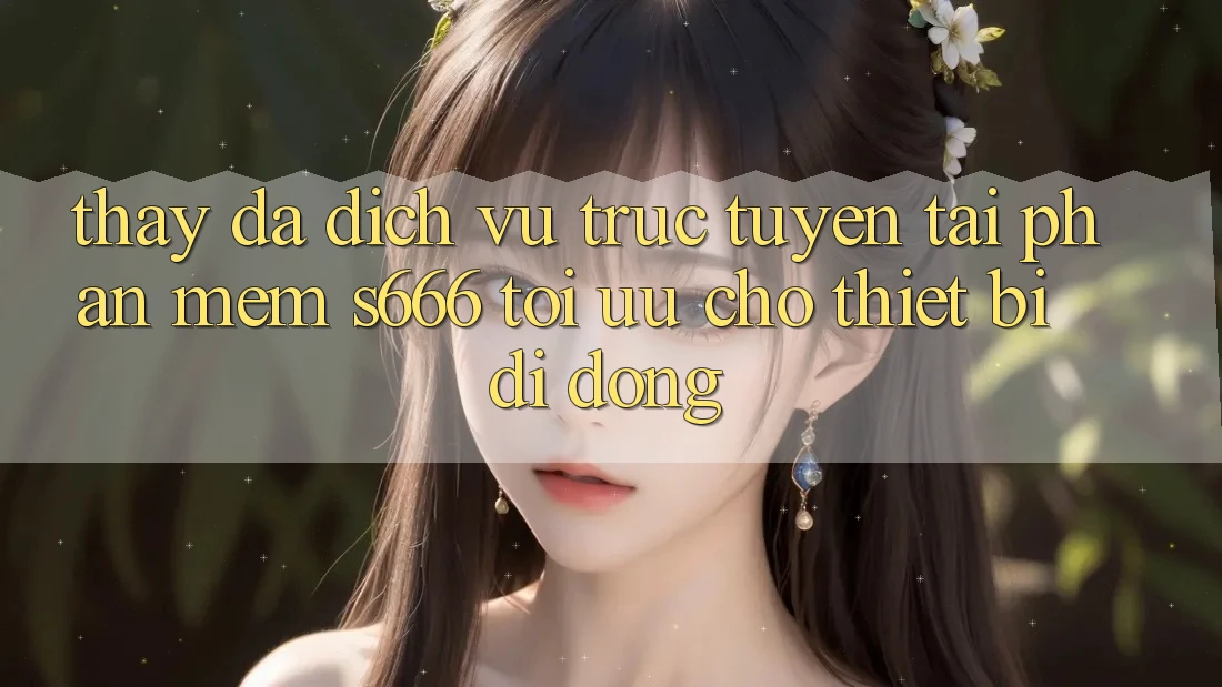 Thấy Đa Dịch vụ trực tuyến – Tải Phần mềm s666 Tối Ưu Cho Thiết Bị Di Động