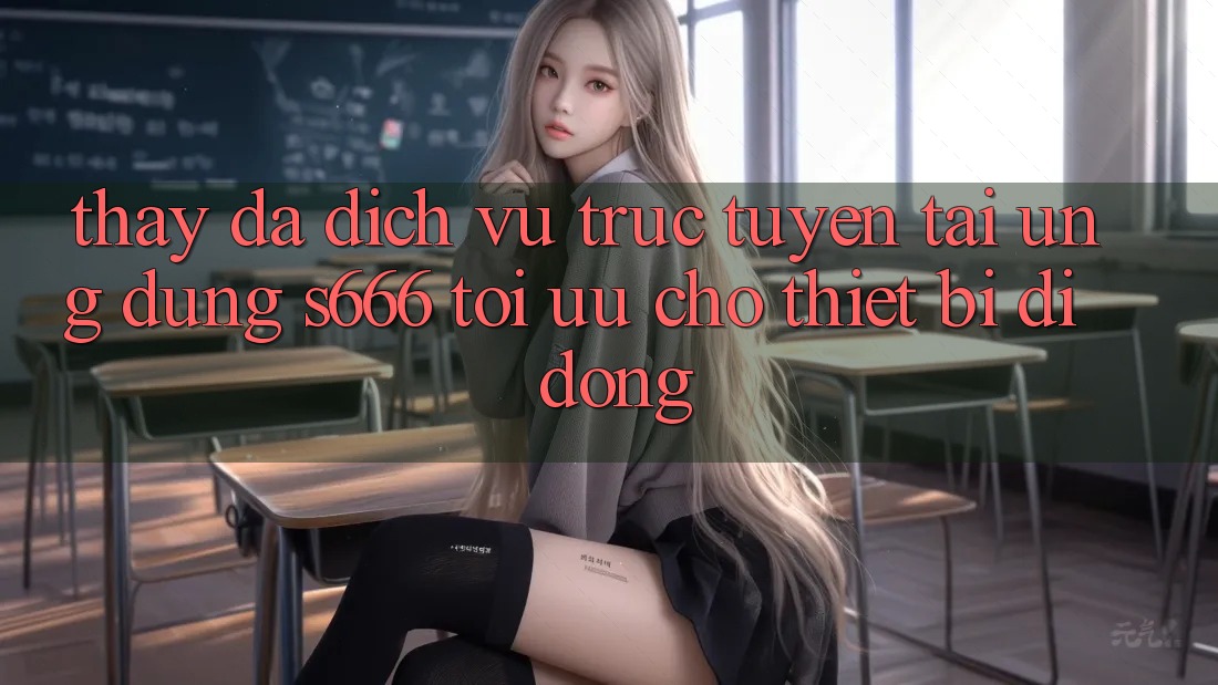 Thấy Đa Dịch vụ trực tuyến – Tải Ứng dụng s666 Tối Ưu Cho Thiết Bị Di Động