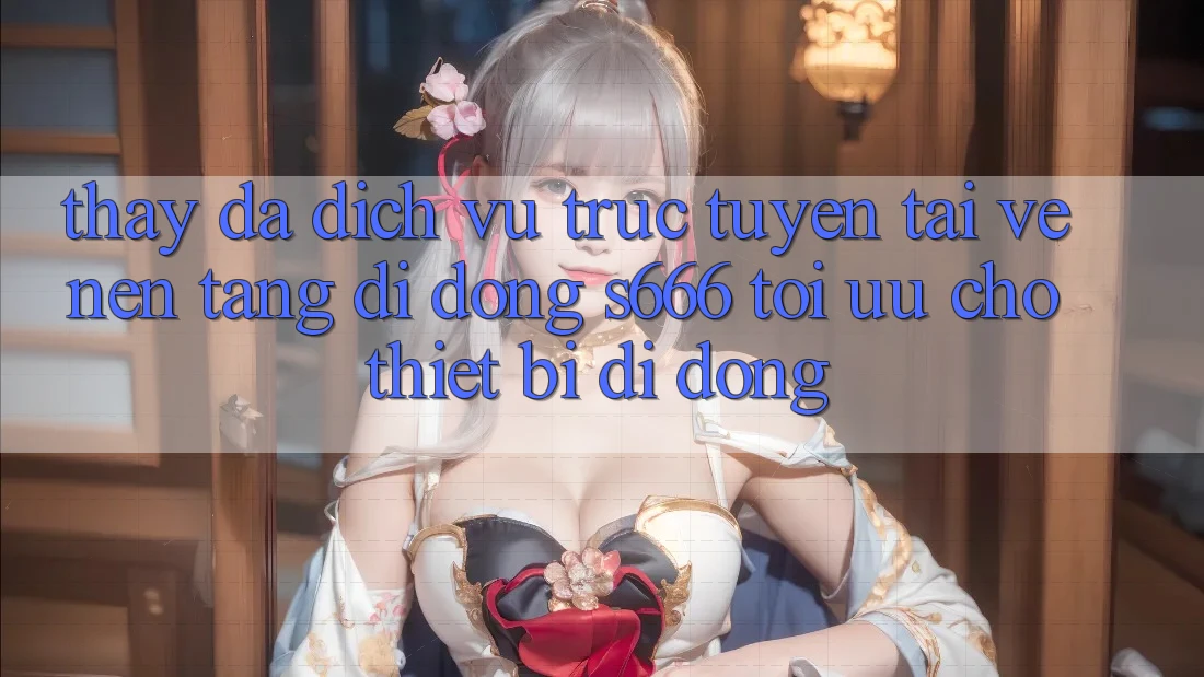 Thấy Đa Dịch vụ trực tuyến – Tải về Nền tảng di động s666 Tối Ưu Cho Thiết Bị Di Động