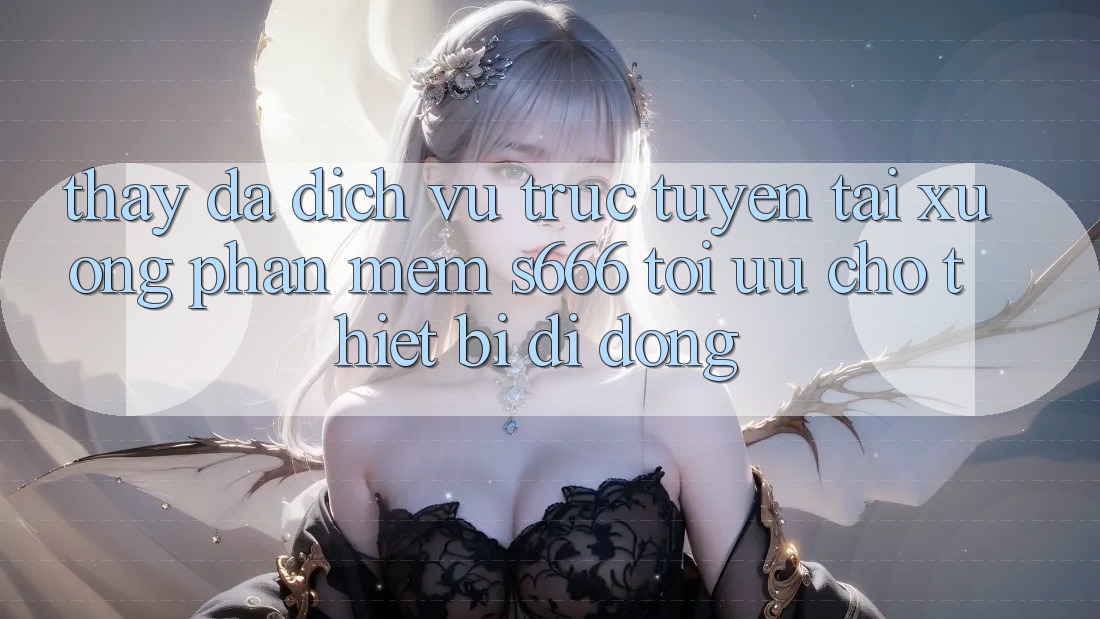 Thấy Đa Dịch vụ trực tuyến – Tải xuống Phần mềm s666 Tối Ưu Cho Thiết Bị Di Động Thấy Đa Dịch vụ trực tuyến – Tải xuống Phần mềm s666 Tối Ưu Cho Thiết Bị Di Động