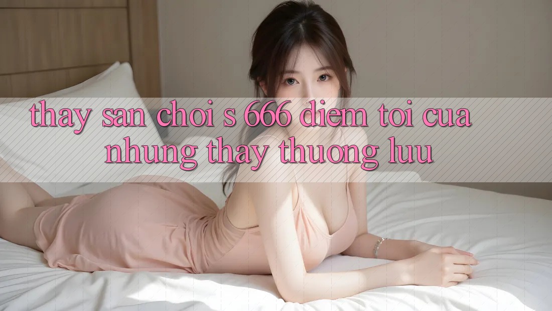 Thấy Sân Chơi s 666 – Điểm Tới Của Những Thấy Thượng lưu