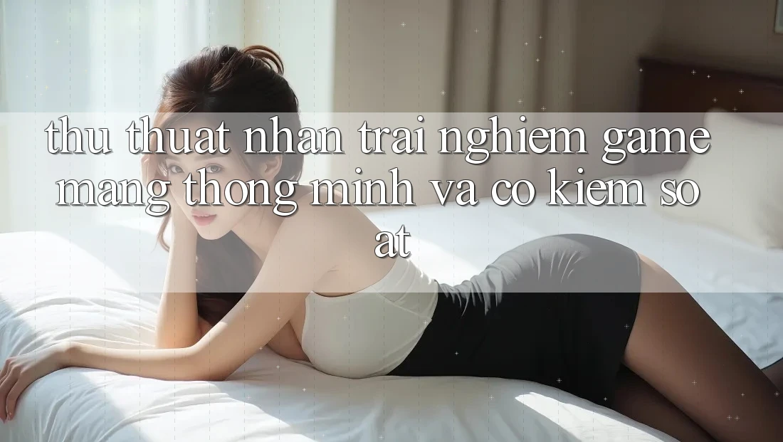 Thủ thuật Nhận trải nghiệm Game mạng Thông Minh Và Có kiểm soát