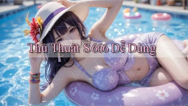 thủ thuật s 666 dễ dùng