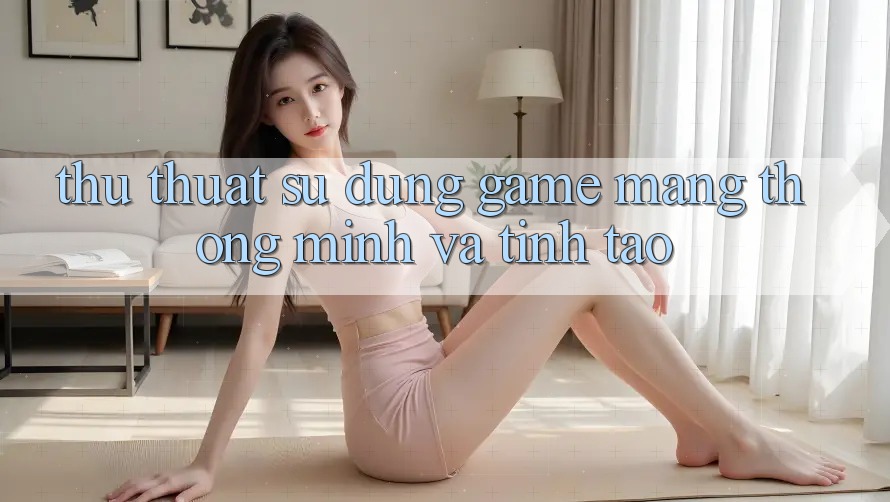 Thủ thuật Sử dụng Game mạng Thông Minh Và Tỉnh táo Thủ thuật Sử dụng Game mạng Thông Minh Và Tỉnh táo
