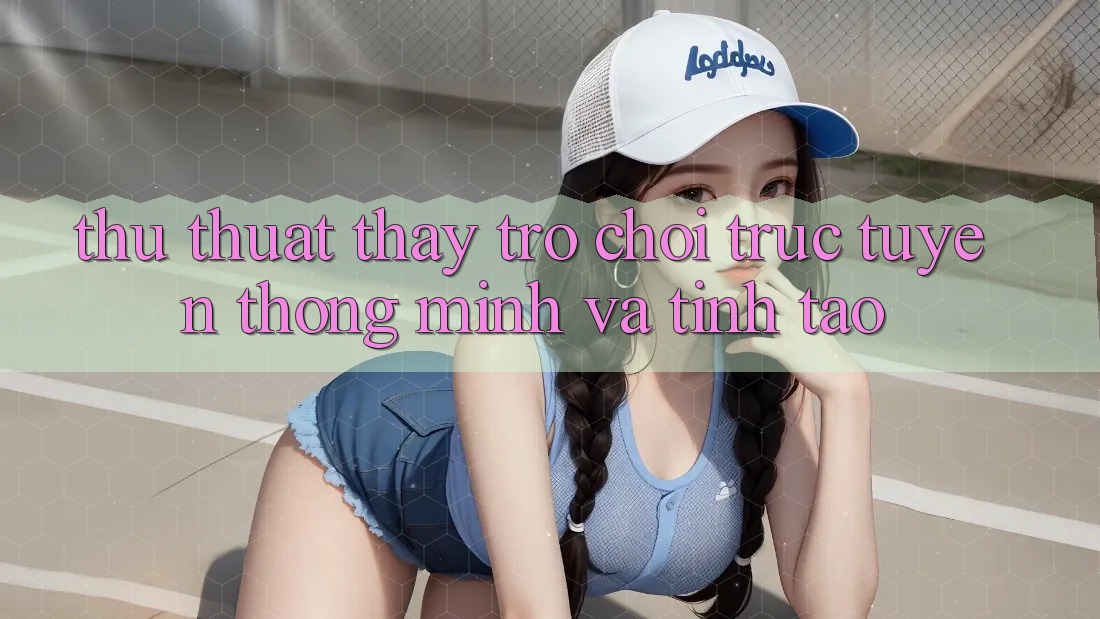 Thủ thuật Thấy Trò chơi trực tuyến Thông Minh Và Tỉnh táo