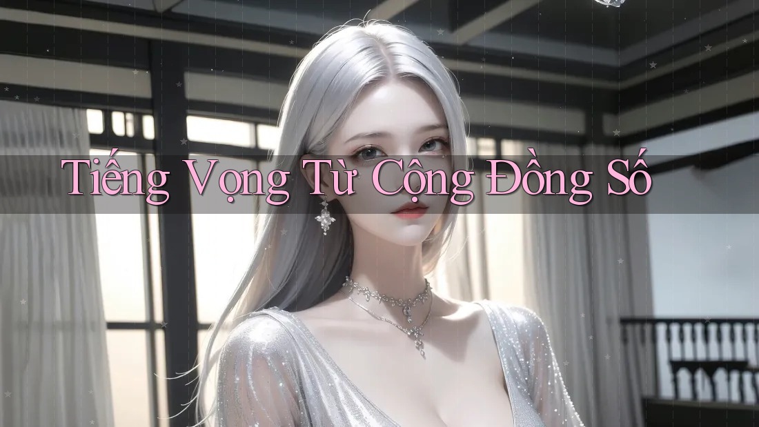 Tiếng Vọng Từ Cộng Đồng Số
