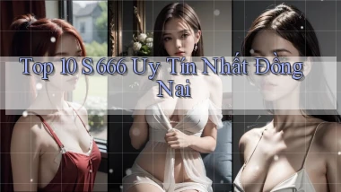 top 10 s 666 uy tín nhất Đồng Nai