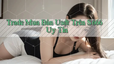 trade mua bán usdt trên s 666 uy tín