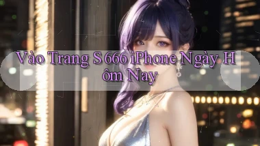 vào trang s 666 iphone ngày hôm nay