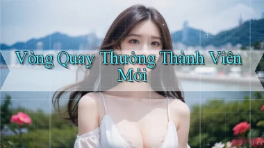 Vòng quay Thưởng thành viên mới